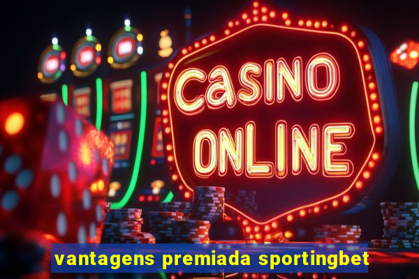 vantagens premiada sportingbet